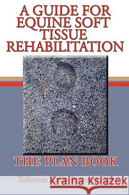 A Guide for Equine Soft Tissue Rehabilitation: The Plan Book Kells Brotemarkle, Rebecca 9781438928111