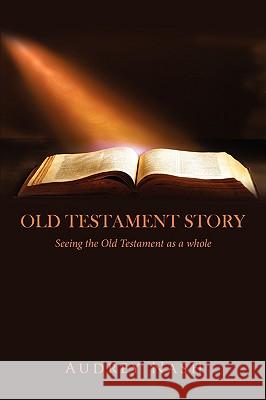 Old Testament Story: Seeing the Old Testament as a whole. Nash, Audrey 9781438928739 Authorhouse