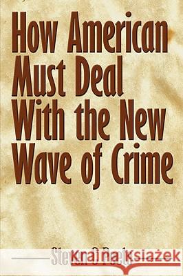 How American Must Deal With the New Wave of Crime C. Peete Steve 9781438929613