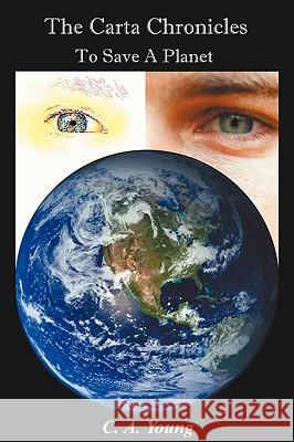The Carta Chronicles: To Save a Planet Young, C. a. 9781438929743 Authorhouse