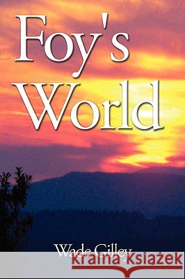 Foy's World Wade Gilley 9781438930183
