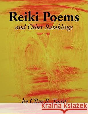 Reiki Poems and Other Ramblings Clive S. Twist 9781438930336 Authorhouse