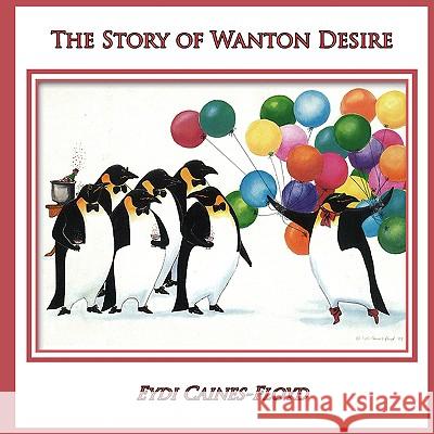 The Story of Wanton Desire Eydi Caines-Floyd 9781438931562