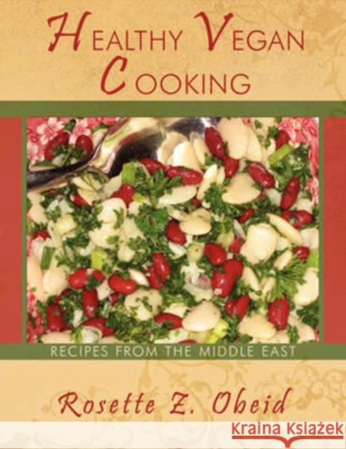 Healthy Vegan Cooking : Recipes from the Middle East Rosette Z. Obeid 9781438932316 