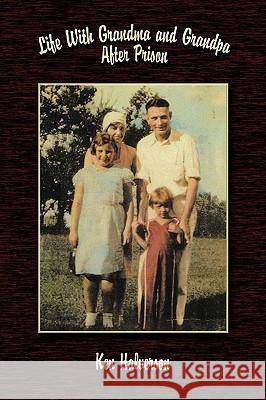 Life With Grandma and Grandpa After Prison Ken Halverson 9781438932361 Authorhouse
