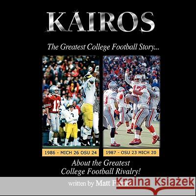 Kairos: The Greatest College Football Story About the Greatest College Football Rivalry! Frantz, Matt 9781438932491 Authorhouse