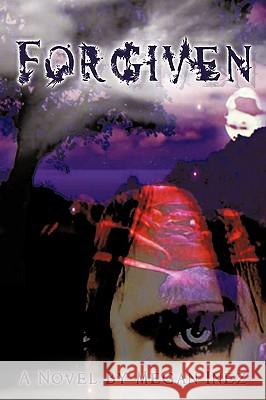Forgiven Megan Inez 9781438932828 Authorhouse
