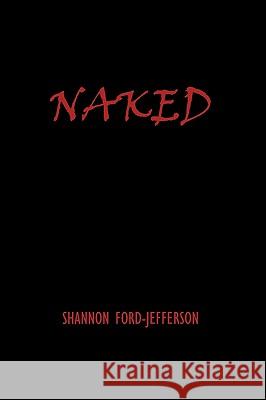 Naked Shannon Ford-Jefferson 9781438932989 Authorhouse
