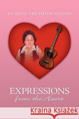 Expressions from the Heart Gena Vee Smith-Gaines 9781438934389