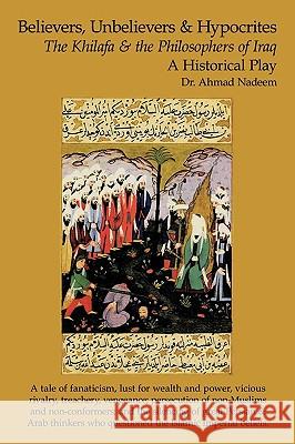 Believers, Unbelievers, and Hypocrites: The Khilafa and the Philosophers of Iraq Nadeem, Ahmad 9781438934808 Authorhouse