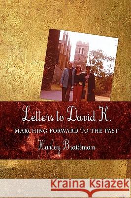 Letters to David K.: Marching Forward to the Past Braidman, Harley 9781438935164 Authorhouse