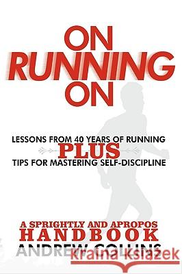 On Running On: Lessons from 40 Years of Running Collins, Andrew 9781438936246