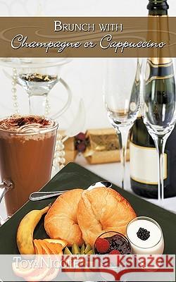 Brunch with Champagne or Cappuccino Toyanicole 9781438936321 Authorhouse