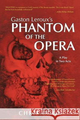 Gaston Leroux's PHANTOM OF THE OPERA: A Play in Two Acts Cook, Chris 9781438936499 Authorhouse