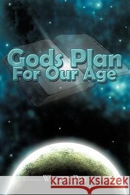 Gods Plan For Our Age Walter Ray 9781438936666