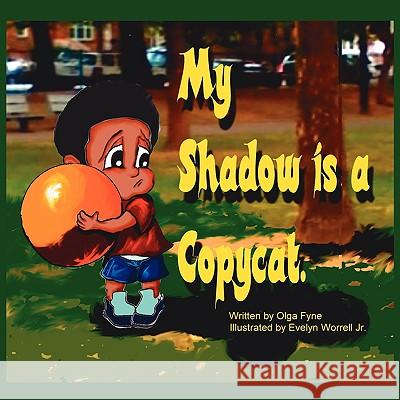 My Shadow is a Copycat Olga Fyne 9781438936710 Authorhouse
