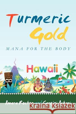 Turmeric Gold: Mana for the Body Rochon, Amara 9781438936925 Authorhouse