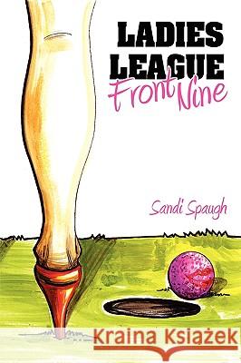 Ladies League Front Nine Sandi Spaugh 9781438937113