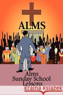 Alms Sunday School Lessons Elder George Bing 9781438938172