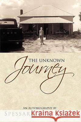 The Unknown Journey: An Autobiography of Spessard Boatright Boatright, Spessard 9781438938271
