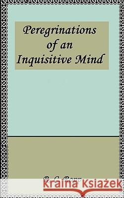 Peregrinations of an Inquisitive Mind R. C. Ropp 9781438938615 AUTHORHOUSE