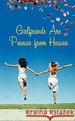 Girlfriends Are Pennies From Heaven Virginia O'Connor 9781438938745 Authorhouse