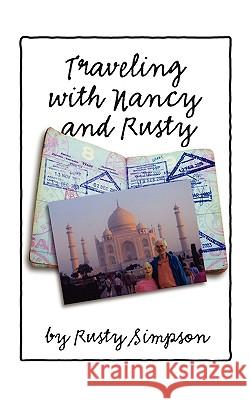 Traveling with Nancy and Rusty: Travelogs of International Trips Taken by Nancy and Rusty Simpson Simpson, Roger (Rusty) 9781438939025