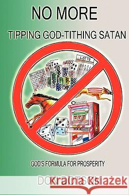 No More Tipping God-Tithing Satan: God's Formula for Prosperity Dotson, Don 9781438939339