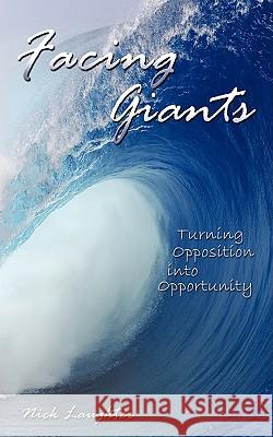 Facing Giants: Turning Opposition into Opportunity Laughter, Nick 9781438939933 Authorhouse