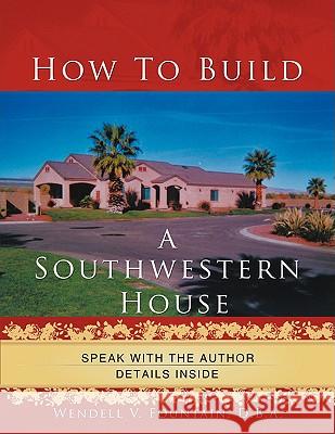 How to Build A Southwestern House D. B. a. Wendel 9781438940007 Authorhouse