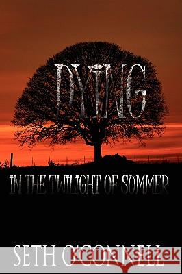 Dying In the Twilight of Summer Seth O'connell 9781438940519 AUTHORHOUSE