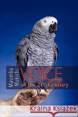 Voice of the 21st Century Masimba Mukichi 9781438940526 Authorhouse