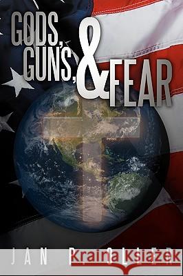 Gods, Guns, & Fear Jan P. Oller 9781438941639 Authorhouse