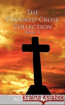 The Crooked Cross Collection - Book II Mark Jones 9781438942155 Authorhouse