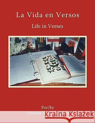 La Vida en Versos: Life in Verses Martínez, Yolanda Vera 9781438942322 Authorhouse