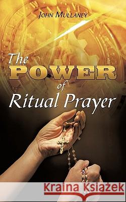 The Power of Ritual Prayer John Mullaney 9781438942421