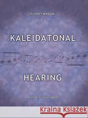 Kaleidatonal Hearing: (Student Manual) Cunningham, Michael G. 9781438942513 AUTHORHOUSE