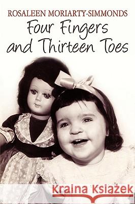 Four Fingers and Thirteen Toes Rosaleen Moriarty-Simmonds 9781438942995 Authorhouse