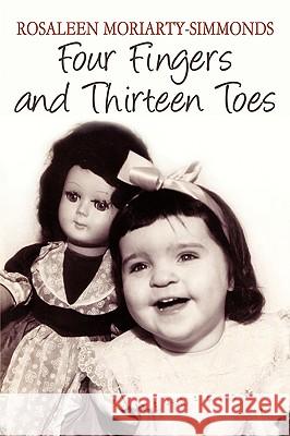 Four Fingers and Thirteen Toes Rosaleen Moriarty-Simmonds 9781438942995