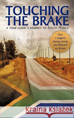 Touching the Brake - A Tour Guide's Journey to South Africa: How I Stopped Chasing Money and Followed My Dream Dr Nick Bailey (Cardiff University) 9781438943435