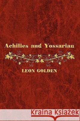 Achilles and Yossarian: Clarity and Confusion in the Interpretation of The Iliad and Catch-22 Golden, Leon 9781438943572 Authorhouse