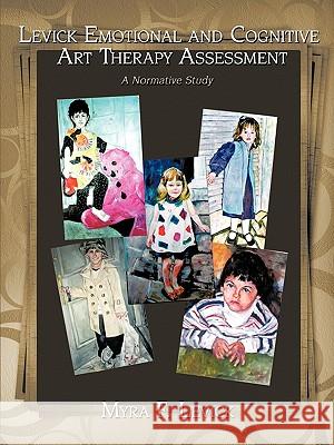 Levick Emotional and Cognitive Art Therapy Assessment: A Normative Study Levick, Myra F. 9781438943770 Authorhouse