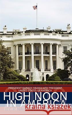 High Noon in America: Beginning of Another 100 Years of American Prosperity Boe, Esq P. Nathaniel 9781438944050 Authorhouse