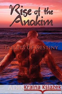 Rise of the Anakim: Tablets of Destiny Kachisi, Adin 9781438944883 Authorhouse