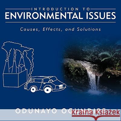 Introduction to Environmental Issues: Causes, Effects, and Solutions Ogundipe, Odunayo 9781438945118 Authorhouse