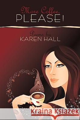 More Coffee, Please! Karen Hall 9781438945224 Authorhouse