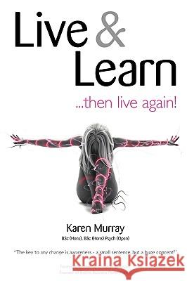 Live and Learn ..... Then Live Again Murray, Karen 9781438945446