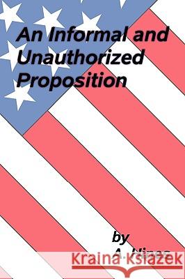 An Informal and Unauthorized Proposition Hines A 9781438945859 Authorhouse