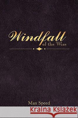 Windfall of the Wise Max Speed 9781438945934 Authorhouse