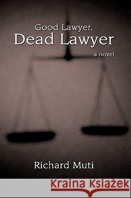 Good Lawyer, Dead Lawyer Richard Muti 9781438946276